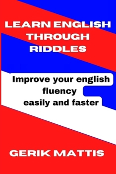 Learn English Through Riddles: Improving your english fluency easily and faster