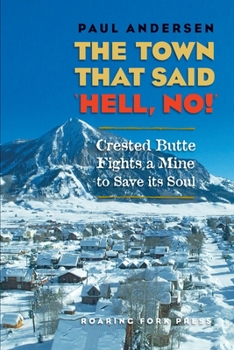 Paperback The Town that Said 'Hell, No!': Crested Butte Fights a Mine to Save its Soul Book