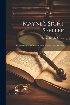 Paperback Mayne's Sight Speller: Adapted for Graded Schools From Fourth Grade Through Book