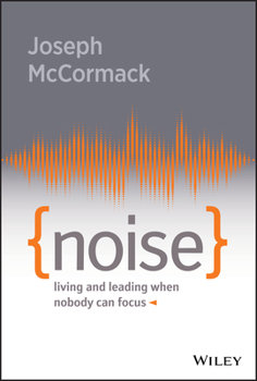 Hardcover Noise: Living and Leading When Nobody Can Focus Book