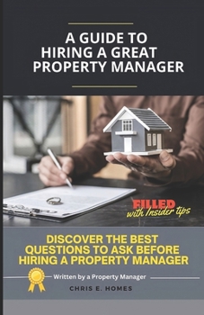 Paperback A Guide to Hiring a Great Property Manager: Discover the Best Questions to Ask Before Hiring a Property Manager Book