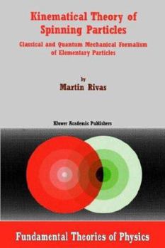 Paperback Kinematical Theory of Spinning Particles: Classical and Quantum Mechanical Formalism of Elementary Particles Book