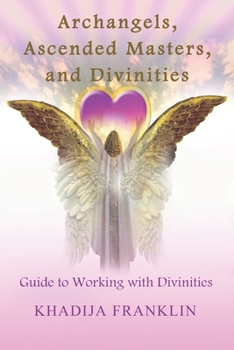 Paperback Archangels, Ascended Masters, and Divinities: Guide to Working with Divinities Book