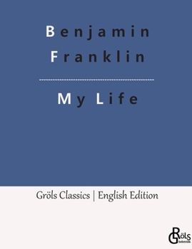 Paperback My Life: Autobiography of Benjamin Franklin Book
