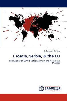 Croatia, Serbia, & the EU: The Legacy of Ethnic Nationalism in the Accession Process