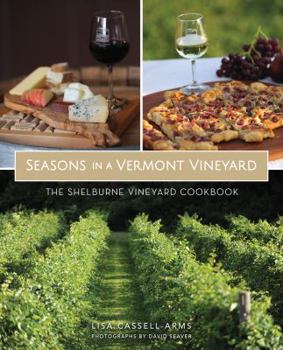 Seasons in a Vermont Vineyard: The Shelburne Vineyard Cookbook - Book  of the American Palate