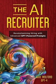 Paperback The AI Recruiter: Revolutionizing Hiring with Advanced GPT-Powered Prompts Book