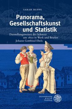 Hardcover Panorama, Gesellschaftskunst Und Statistik: Darstellungsweisen Der Schweiz Um 1800 in Werk Und Briefen Johann Gottfried Ebels [German] Book