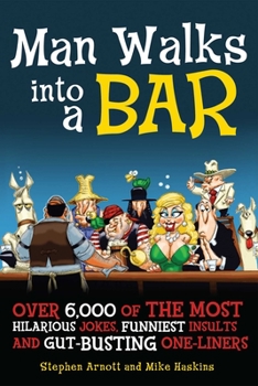 Paperback Man Walks Into a Bar: Over 6,000 of the Most Hilarious Jokes, Funniest Insults and Gut-Busting One-Liners Book