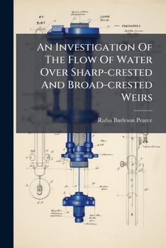 Paperback An Investigation Of The Flow Of Water Over Sharp-crested And Broad-crested Weirs Book