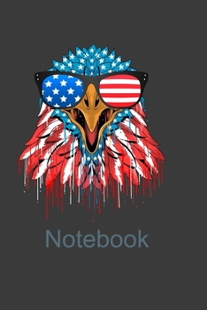 Paperback Notebook: Perfect Patriotic Gift Notebook 4th of July Patriotic Eagle USA Americans. Cute Cream Paper 6*9 Inch With 100 Pages No Book