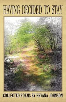 Paperback Having Decided To Stay: Collected Poems by Bryana Johnson Book
