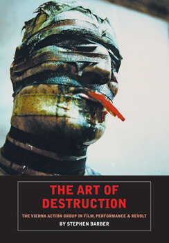 The Art of Destruction: The Films of the Vienna Action Group - Book  of the Persistence of Vision