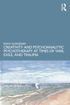 Paperback Creativity and Psychoanalytic Psychotherapy at Times of War, Exile, and Trauma Book