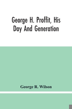 Paperback George H. Proffit, His Day And Generation Book
