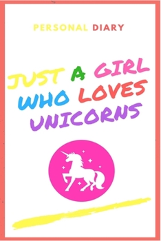 Paperback Just a Girl Who Loves Unicorns- Personal Diary -100 pages 6x9? Book