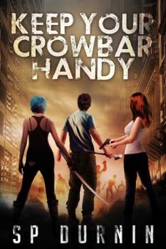 Keep Your Crowbar Handy - Book #1 of the Crowbar Chronicles