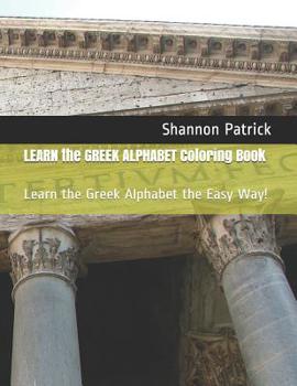 Paperback Learn the Greek Alphabet Coloring Book: Learn the Greek Alphabet the Easy Way! Book
