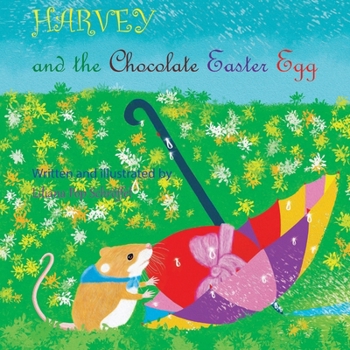 Paperback Harvey and the Easter Chocolate Egg: The Adventures of a Tiny Harvest Mouse Book