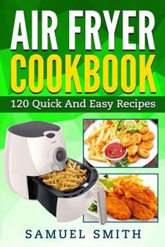 Paperback Air Fryer Cookbook: A Beginner`s Guide Including The Best 120 Quick & Easy Recipes For Your Air Fryer Book