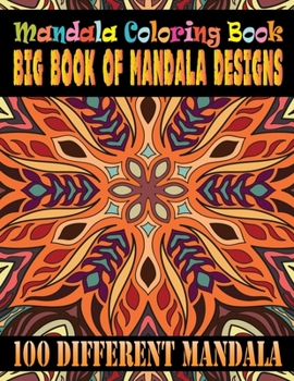 Mandala Coloring Book Big Book Of Mandala Designs 100 Different Mandala: Mandelas 100 Coloring Book For adult Relaxation and Stress Management Coloring Book who Love Mandala Coloring Pages