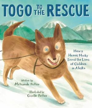 Hardcover Togo to the Rescue: How a Heroic Husky Saved the Lives of Children in Alaska Book