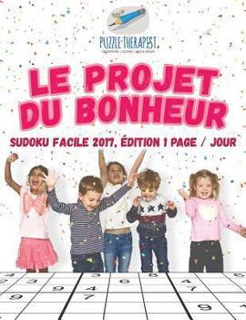Paperback Le projet du bonheur Sudoku facile 2017, édition 1 page / jour [French] Book
