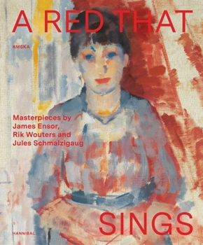 Hardcover A Red That Sings: Masterpieces from Ensor, Wouters and Schmalzigaug Book