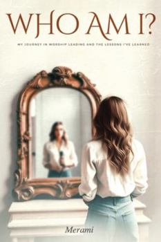 Paperback Who Am I?: My Journey in Worship Leading & the Lessons I've Learned Book