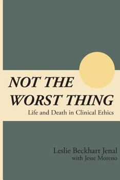 Not the Worst Thing: Life and Death in Clinical Ethics