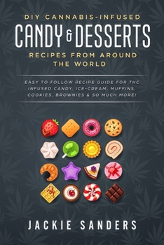 Paperback DIY Cannabis-Infused Candy & Desserts: Recipes From Around the World: Easy to Follow Recipe Guide for THC infused Candy, Ice-cream, Muffins, Cookies, Book