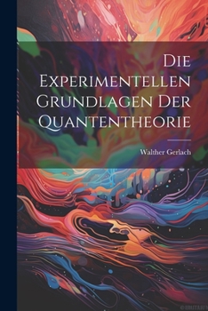 Paperback Die Experimentellen Grundlagen Der Quantentheorie [German] Book