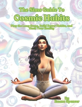 Paperback The Sims Guide To Cosmic Habits: A funny self help book to help build habits that last Book