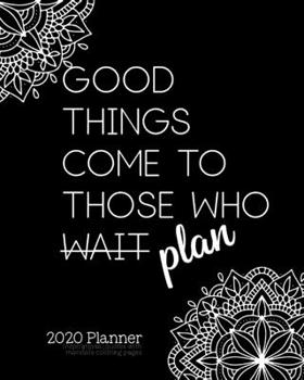 2020 Planner: Inspirational Quotes with Mandala Coloring Pages; Good Things Come to Those Who Plan: simple art monthly spread; Schedule organizer for ... management, keep to do lists and track goals