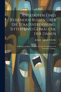 Paperback Anekdoten eines reisenden Russen über die Staatsverfassung, Sitten und Gebräuche der Dänen: In Briefen an seine Freunde. Zweyte verbesserte und vermeh [German] Book