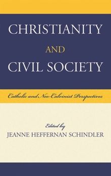 Hardcover Christianity and Civil Society: Catholic and Neo-Calvinist Perspectives Book