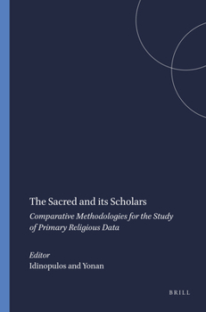 Hardcover The Sacred and Its Scholars: Comparative Methodologies for the Study of Primary Religious Data Book