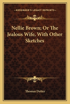 Paperback Nellie Brown; Or The Jealous Wife, With Other Sketches Book