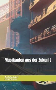 Musikanten aus der Zukunft (German Edition)