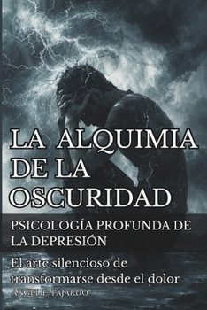 LA ALQUIMIA DE LA OSCURIDAD: PSICOLOGÍA PROFUNDA DE LA DEPRESIÓN (Spanish Edition)