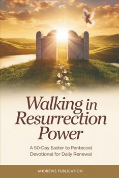 Paperback Walking in Resurrection Power: A 50-Day Easter to Pentecost Devotional for Daily Renewal Book