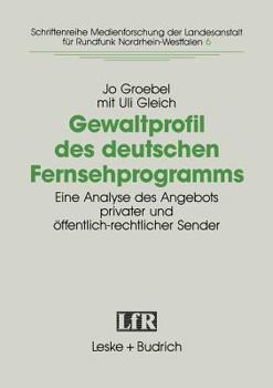 Paperback Gewaltprofil Des Deutschen Fernsehprogramms: Eine Analyse Des Angebots Privater Und Öffentlich-Rechtlicher Sender [German] Book