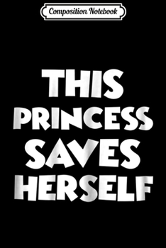 Paperback Composition Notebook: This Princess Saves Herself - Video Gamer Girl Journal/Notebook Blank Lined Ruled 6x9 100 Pages Book
