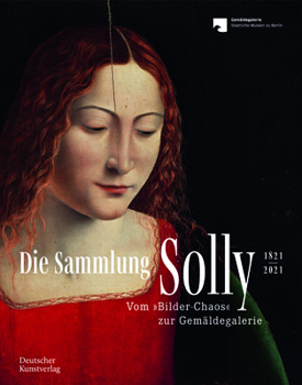 Paperback Die Sammlung Solly 1821-2021: Vom "Bilder-Chaos" Zur Gemäldegalerie [German] Book