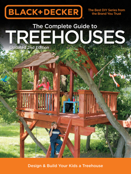 Paperback Black & Decker the Complete Guide to Treehouses, 2nd Edition: Design & Build Your Kids a Treehouse Book
