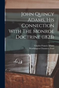 Paperback John Quincy Adams, His Connection With The Monroe Doctrine (1823) Book
