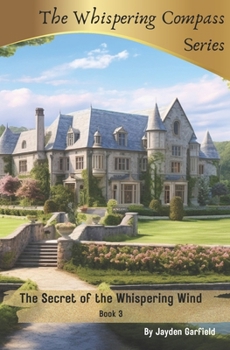 The Secret of the Whispering Wind: Children's Adventure Series (The Whispering Compass)