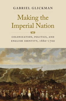 Hardcover Making the Imperial Nation: Colonization, Politics, and English Identity, 1660-1700 Book
