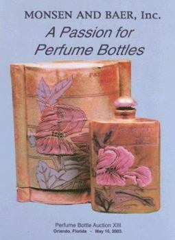 Hardcover A Passion for Perfume Bottles: Monsen and Baer Perfume Bottle Auction XIII Book