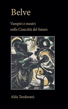 Belve. Vampiri e mostri nella Cinecittà del futuro (Italian Edition)